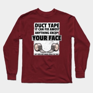 Not even duct tape! Long Sleeve T-Shirt